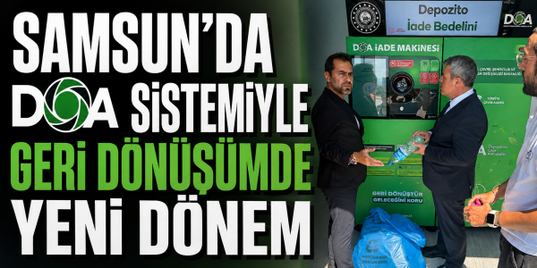 SAMSUN’DA DOA SİSTEMİYLE GERİ DÖNÜŞÜMDE YENİ DÖNEM
